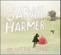 Sarah Harmer : Oh Little Fire